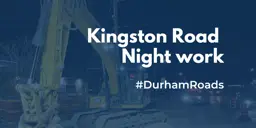 An image showing construction site along Regional Highway 2 with text that reads “#Kingston Road Night work #DurhamRoads