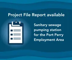 An illustration of a clipboard with listed items with text reading Project File Report available Sanitary sewage pumping station for the Port Perry Employment Area 
