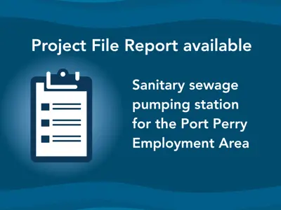 An illustration of a clipboard with listed items with text reading Project File Report available Sanitary sewage pumping station for the Port Perry Employment Area 